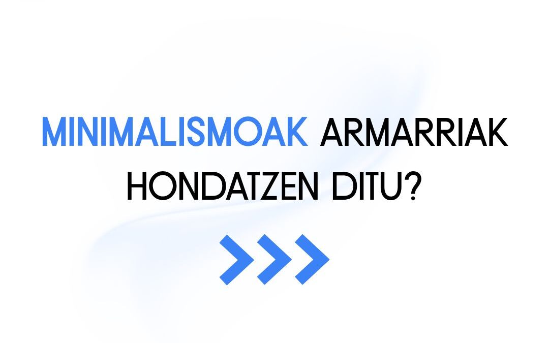 Minimalismoak armarriak hondatzen ditu?