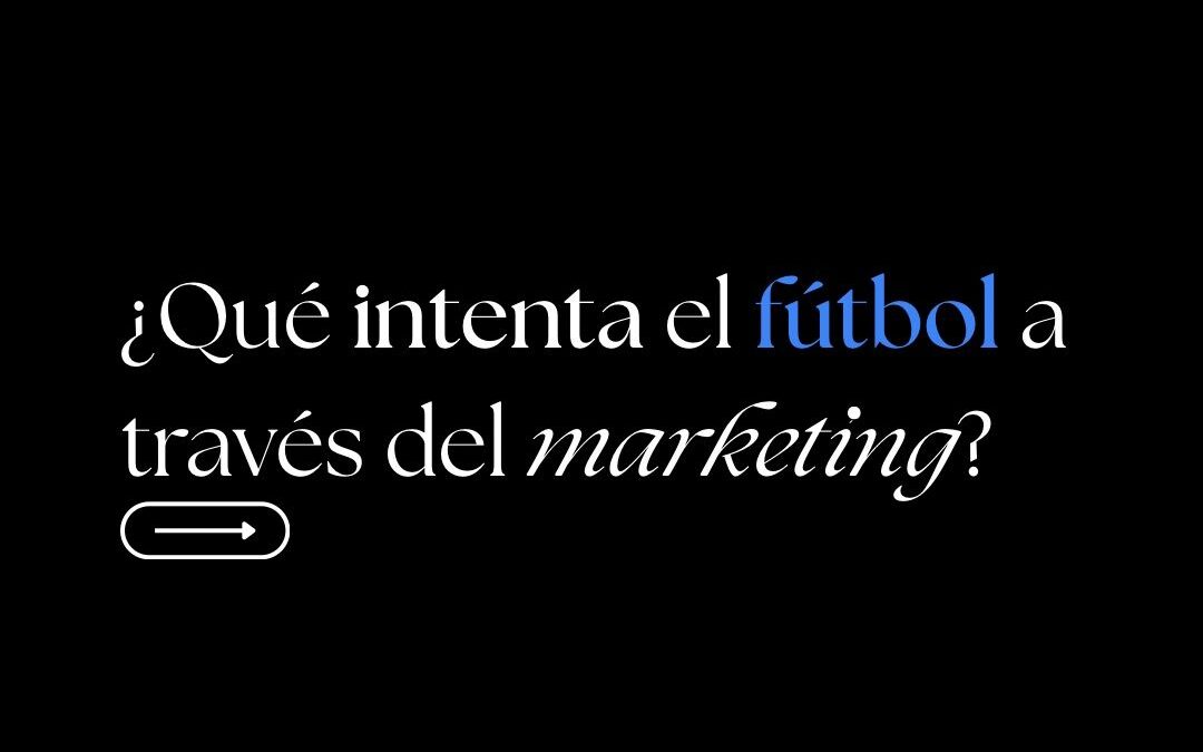 Zer saiatzen da futbola marketinaren bidez?